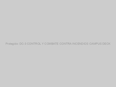 Protegido: DC-3 CONTROL Y COMBATE CONTRA INCENDIOS CAMPUS DECK